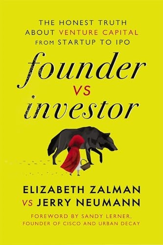 Founder Vs Investor: The Honest Truth about Venture Capital from Startup to IPO