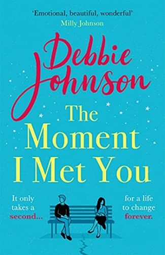 The Moment I Met You: The unmissable, romantic and heartbreaking new novel for 2021 from the million-copy bestselling author
