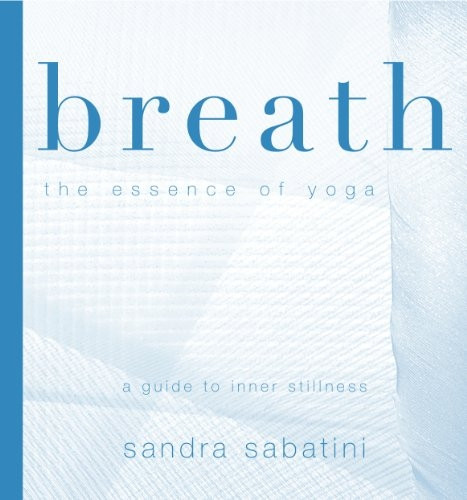 Breath: The Essence of Yoga - A Guide to Inner Stillness