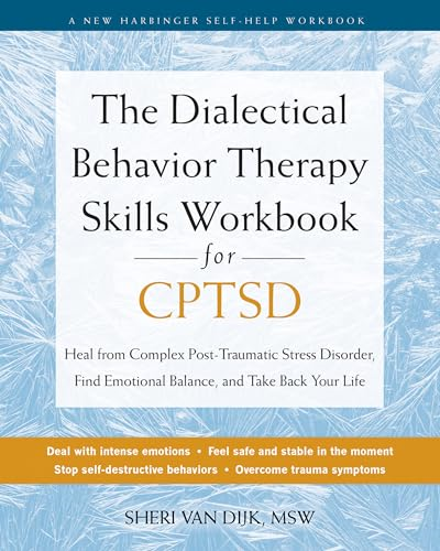 The Dialectical Behavior  Therapy Skills Workbook for  C-PTSD: Heal from Complex  Post-Traumatic Stress  Disorder, Find Emotional  Balance, and Take Back  Your Life