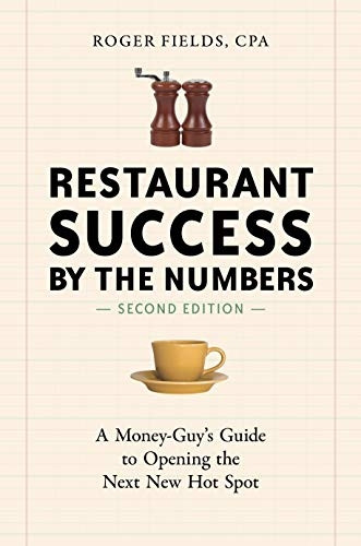 Restaurant Success by the Numbers, Revised: A Money-Guy's Guide to Opening the Next New Hot Spot