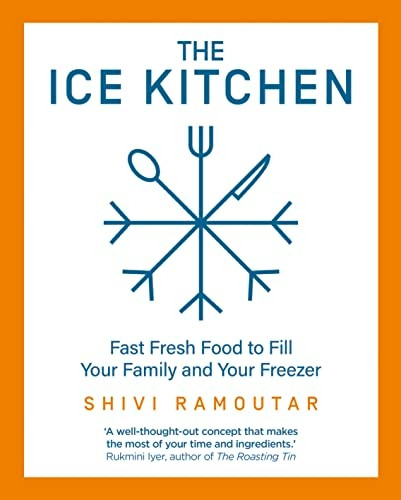 The Ice Kitchen: Fast Fresh Food to Fill Your Family and Your Freezer