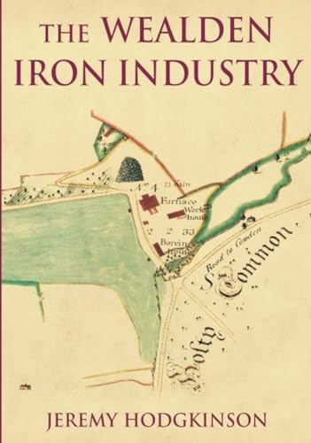 The Wealden Iron Industry [Illustrated]