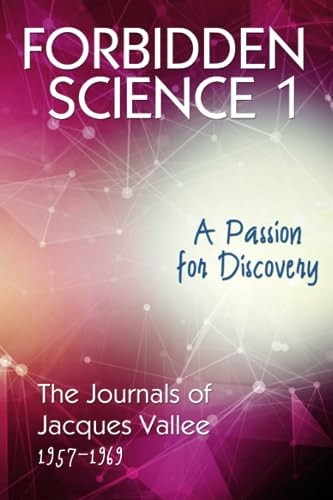 Forbidden Science 1: A Passion for Discovery, The Journals of Jacques Vallee 1957-1969 (Forbidden Science)