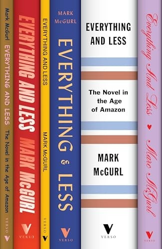 Everything and Less: The  - Novel in the Age of  - Amazon