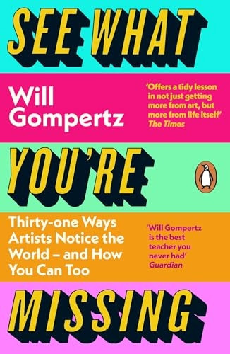 See What You're Missing: 31 Ways Artists Notice the World - and How You Can Too