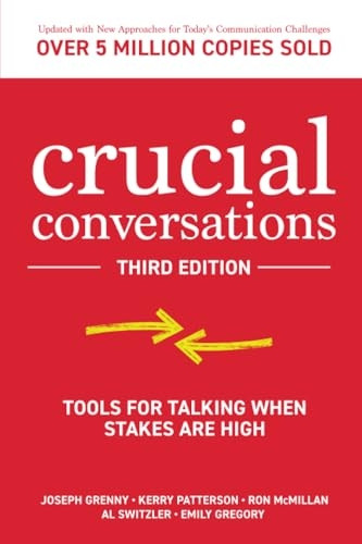 Crucial Conversations: Tools for Talking When Stakes are High, Third Edition