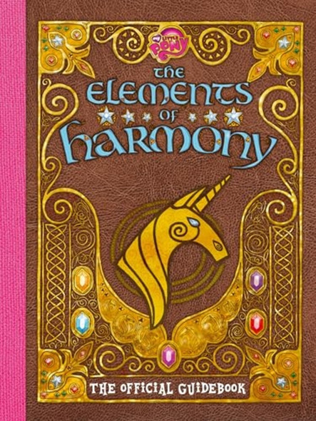 My Little Pony: the Elements of Harmony : the Official Friendship Is Magic Guidebook