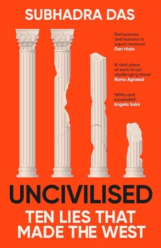Uncivilised : Ten Lies That Made the West