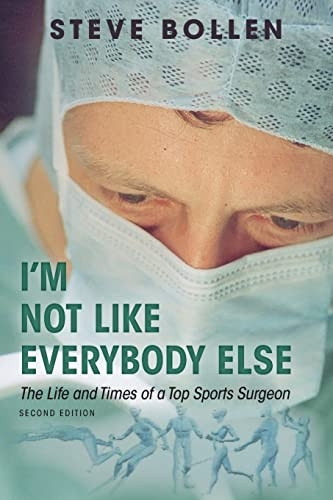 I'm Not Like Everybody  - Else: The Life and Times  - of a Top Sports Surgeon