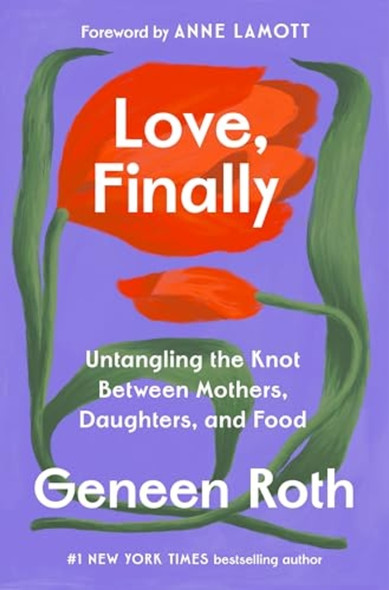 Love, Finally : Untangling the Knot between Mothers, Daughters, and Food
