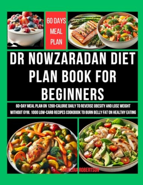 Dr Nowzaradan Diet Plan Book for Beginners 60-Day Meal Plan on 1200-Calorie Daily to Reverse Obesity and Lose Weight Without Gym. 1000 Low-Carb Recipes Cookbook to Burn Belly Fat on Healthy Eating
