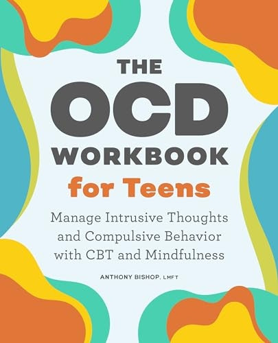 The Ocd Workbook for Teens: Manage Intrusive Thoughts and Compulsive Behavior with CBT and Mindfulness