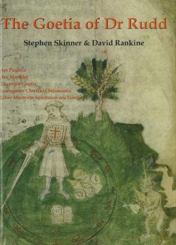 Goetia of Dr Rudd: The Angels and Demons of Liber Malorum Spirituum Seu Goetia (Sourceworks of Ceremonial Magic)