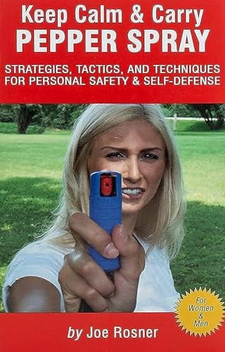 Keep Calm & Carry Pepper Spray: Strategies, Tactics & Techniques for Personal Safety & Self-Defense