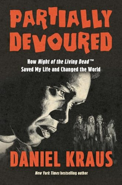 Partially Devoured : How Night of the Living Dead Saved My Life and Changed the World
