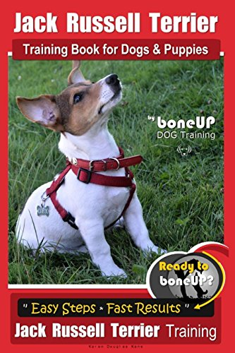 Jack Russell Terrier Training Book for Dogs and Puppies by BoneUp DOG Training: Are You Ready to BoneUp? Easy Steps * Quick Results Jack Russell Terrier Training (Jack Russell Terrier)