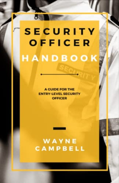 Security Officer Handbook A Guide for the Entry-Level Security Officer