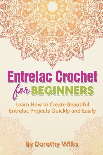 Entrelac Crochet for Beginners: Learn How to Create Beautiful Entrelac Projects Quickly and Easily