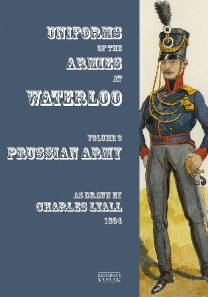 Uniforms of the Armies at Waterloo: Volume 3: Prussian Army