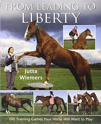 From Leading to Liberty: 100 Training Games Your Horse Will Want to Play