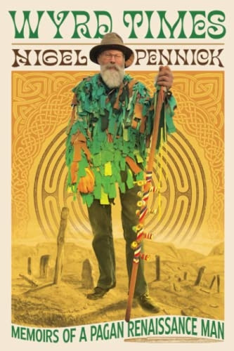 Wyrd Times: Memoirs of a Pagan Renaissance Man
