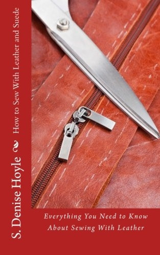 How to Sew with Leather and Suede: Everything You Need to Know about Sewing with Leather