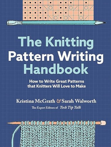 The Knitting Pattern Writing Handbook: How to Write Great Patterns That Knitters Will Love to Make