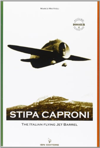 Stipa Caproni. The Italian Flying Jet Barrel - Aviolibri Dossier