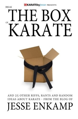 Break the Box of Karate: and 25 Other Riffs, Rants and Random Ideas about Karate