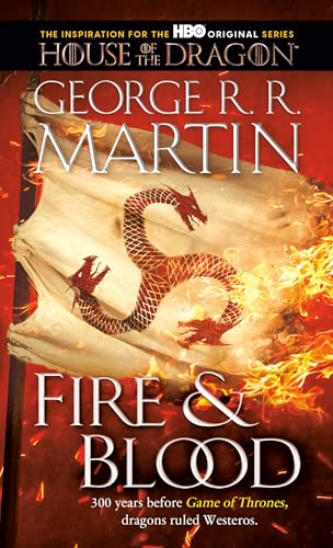 Fire & Blood: 300 Years Before A Game of Thrones (The Targaryen Dynasty: The House of the Dragon)