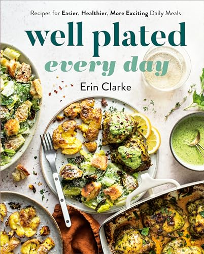 Well Plated Every Day:  Recipes for Easier,  Healthier, More Exciting  Daily Meals: A Cookbook
