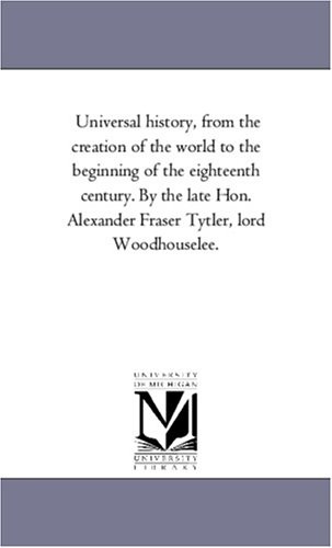 Universal History, from the Creation of the World to the Beginning of the Eighteenth Century...