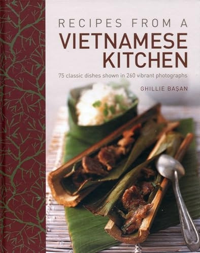 Recipes from a Vietnamese Kitchen: 75 Classic Dishes Shown in 260 Vibrant Photographs