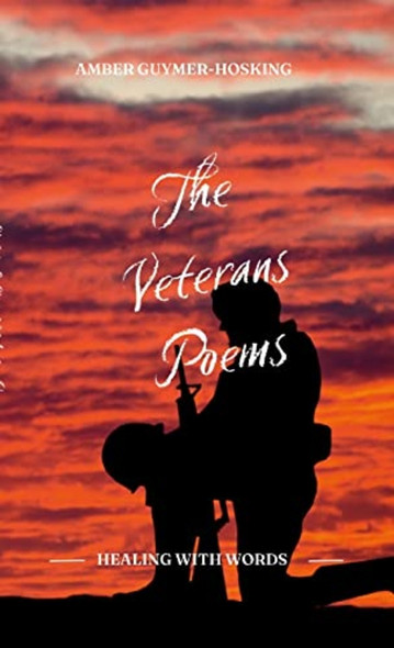 The Veterans Poems: By AMBER GUYMER-HOSKING