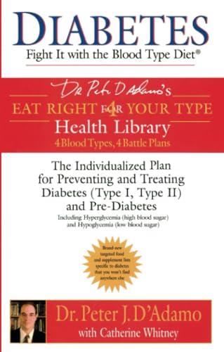 Diabetes: Fight It with the Blood Type Diet - The Indivualized Plan for Preventing and Treating Diabetes (Dr. Peter J. D'Adamo's Eat Right 4 Your Type Health Library)