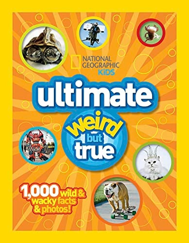 National Geographic Kids Ultimate Weird but True: 1,000 Wild & Wacky Facts, Plus Amazing Photos!