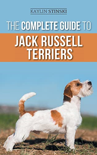 The Complete Guide to Jack  Russell Terriers:  Selecting, Preparing For,  Raising, Training, Feeding,  Exercising, Socializing, and  Loving Your New Jack  Russell Terrier Puppy