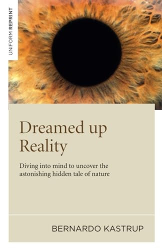 Dreamed Up Reality: Diving into Mind to Uncover the Astonishing Hidden Tale of Nature