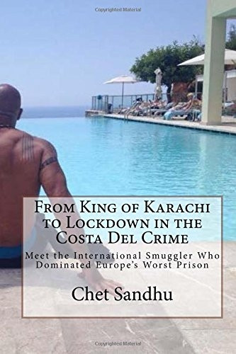 From King of Karachi to Lockdown in the Costa del Crime: Meet the International Smuggler Who Dominated Europe's Worst Prison