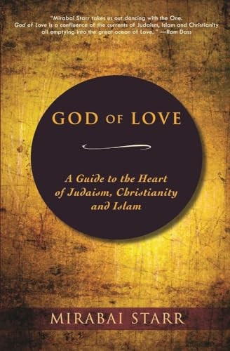 God of Love: A Guide to the Heart of Judaism, Christianity, and Islam