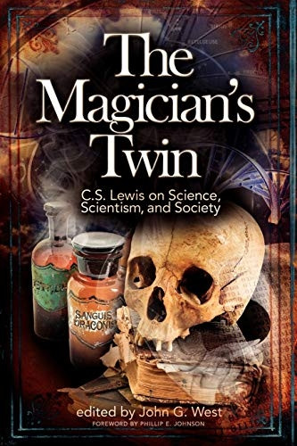 The Magician's Twin: C.S. Lewis on Science, Scientism, and Society