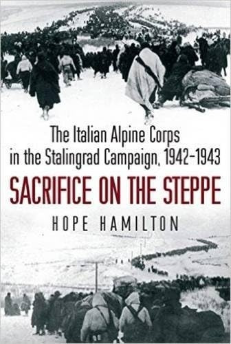 Sacrifice on the Steppe - The Italian Alpine Corps in the Stalingrad Campaign, 19421943