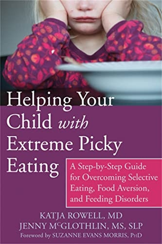Helping Your Child with Extreme Picky Eating: A Step-by-Step Guide for Overcoming Selective Eating, Food Aversion...