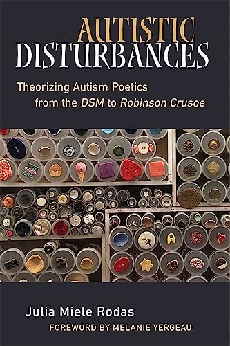 Autistic Disturbances: Theorizing Autism Poetics from the DSM to Robinson Crusoe (Corporealities: Discourses Of Disability)