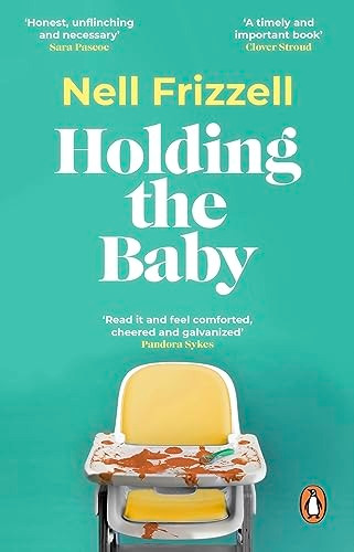 Holding the Baby: Milk, sweat and tears from the frontline of motherhood
