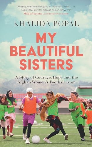 My Beautiful Sisters: A Story of Courage, Hope and the Afghan Women's Football Team