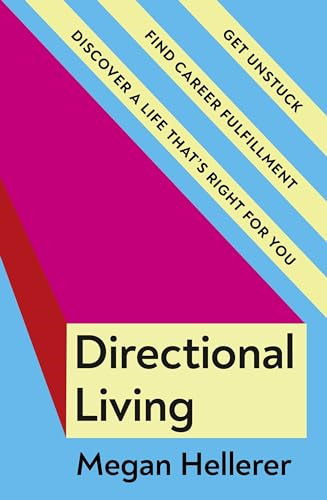 Directional Living: Get  Unstuck, Find Career  Fulfillment and Discover a  Life that's Right for You
