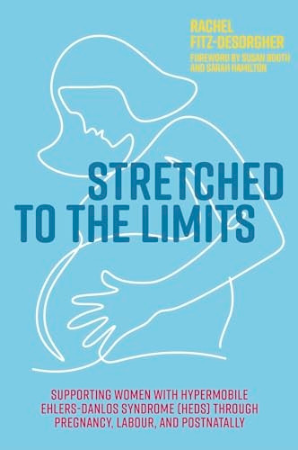 Stretched to the Limits: A Guide for Midwives and Doulas when Supporting Women with EDS Through Pregnancy, Labour, Birth and Postnatally