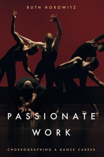 Passionate Work: Choreographing a Dance Career
